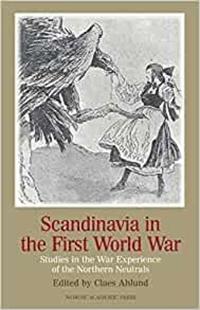 Scandinavia in the first world war : studies in the war experience of the northern neutrals