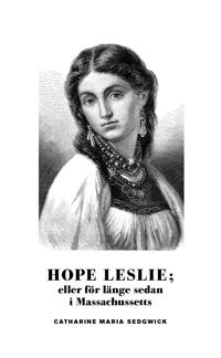Hope Leslie; eller för länge sedan i Massachussetts