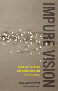 Impure vision : staged American art photography of the 1970s