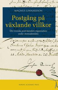 Postgång på växlande villkor : det svenska postväsendets organisation under stormaktstiden