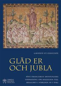 Gaudete et Exsultate - Gläd er och jubla : om kallelsen till helighet i världen av i dag