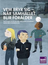 Vem bryr sig - när samhället blir förälder : Barns röster om att växa upp