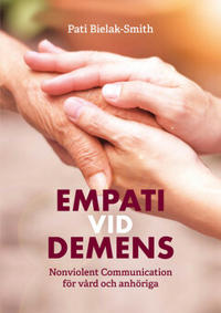 Empati vid demens : Nonviolent Communication för vård och anhöriga