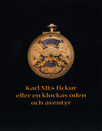 Karl XII:s fickur eller en klockas öden och äventyr