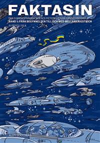 Faktasin: Den svenskspråkiga science fiction-litteraturens historia. BAND 1: Från begynnelsen till och med mellankrigstiden
