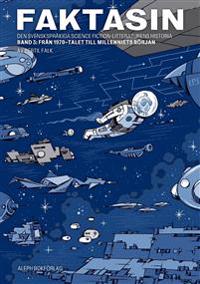 Faktasin: Den svenskspråkiga science fiction-litteraturens historia. BAND 3: Från 70-talet till millenniets början
