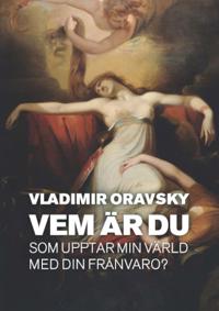 Vem är du som upptar min värld med din frånvaro?