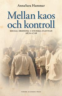 Mellan kaos och kontroll : social ordning i svenska flottan 1670–1716