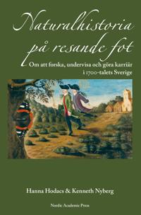 Naturalhistoria på resande fot : om att forska, undervisa och göra karriär i 1700-talets Sverige