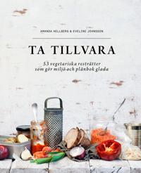 Bokomslag för Ta tillvara : 53 vegetariska resträtter som gör miljö och plånbok glada