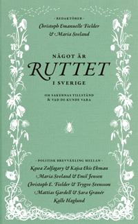 Något är ruttet i Sverige : Om sakernas tillstånd & vad de kunde vara