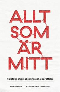 Allt som är mitt : Våldtäkt, stigmatisering och upprättelse