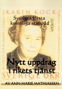 Nytt uppdrag i rikets tjänst : Karin Kock, Sveriges första kvinnliga statsråd i ny gestaltning