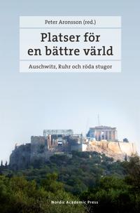 Platser för en bättre värld : Auschwitz, Ruhr och röda stugor
