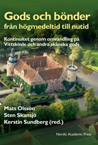 Gods och bönder från högmedeltid till nutid : kontinuitet genom omvandling på Vittskövle och andra skånska gods