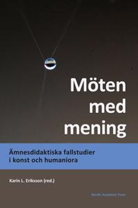 Möten med mening : Ämnesdidaktiska fallstudier i konst och humaniora