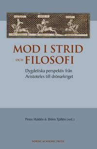 Mod i strid och filosofi : dygdetiska perspektiv från Aristoteles till drönarkriget