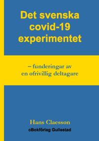Det svenska covid-19 experimentet : funderingar av en ofrivillig deltagare