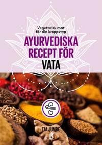 Vegetarisk mat för din kroppstyp – ayurvediska recept för vata