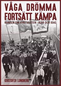 Våga drömma, fortsätt kämpa – Kampen om hyresrätten – igår och idag