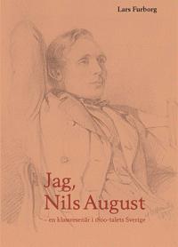 Jag, Nils August : en klassresenär i 1800-talets Sverige