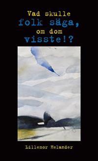 Vad skulle folk säga, om dom visste!?