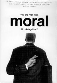Vad ska man med moral till i näringslivet?