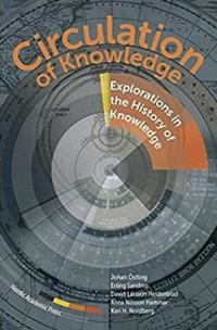 Circulation of Knowledge : explorations in the History of Knowledge