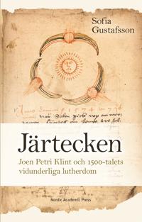 Järtecken. Joen Petri Klint och 1500-talets vidunderliga lutherdom