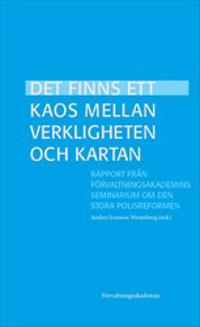 Det finns ett kaos mellan verkligheten och kartan : Rapport från Förvaltningsakademins seminarium om den stora polisreformen