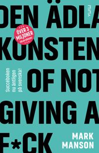 Den ädla konsten of Not Giving a F*ck: Så lever du ett bra liv - på riktigt