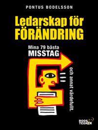 Ledarskap för förändring : Mina 79 bästa misstag och annat värdefullt