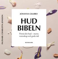 Hudbibeln : förstå din hud - myter, vetenskap och goda råd