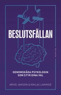 Beslutsfällan : Genomskåda psykologin som styr dina val