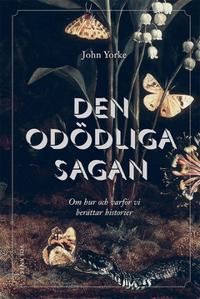 Den odödliga sagan : Om hur och varför vi berättar historier