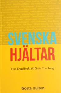 Svenska hjältar : från Engelbrekt till Greta Thunberg