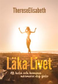 Läka Livet - Att hela och komma närmare dig själv