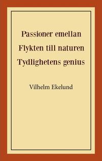 Passioner emellan ; Flykten till naturen ; Tydlighetens genius