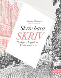 Skriv bara skriv: övningar och tips för en kreativ skrivprocess