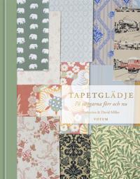 Tapetglädje : På väggarna förr och nu