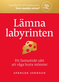 Lämna labyrinten : Ett fantastiskt sätt att våga bryta mönster