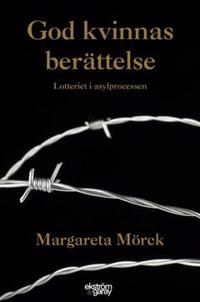 God kvinnas berättelse : lotteriet i asylprocessen