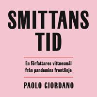 Smittans tid : en författares vittnesmål från pandemins frontlinje