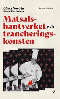 Bokomslag för Matsalshantverket och trancheringskonsten : fileing, flambering och tillagning