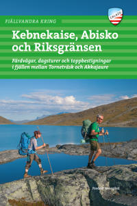 Bokomslag för Fjällvandra kring Kebnekaise, Abisko och Riksgränsen : färdvägar, dagsturer och toppbestigningar i fjällen mellan Torneträsk och Akkajaure