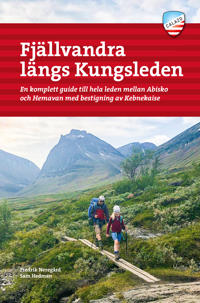 Bokomslag för Fjällvandra längs Kungsleden : en komplett guide till hela leden, från Abisko till Hemavan, med bestigning av Kebnekaise
