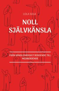 Noll självkänsla : från känslomässigt beroende till medberoende
