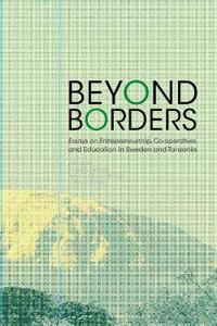 Beyond Borders : Essays on Entrepreneurship, Co-operatives and Education in Sweden and Tanzania