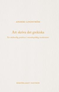 Att skriva det grekiska : en otidsenlig position i svenskspråkig modernism