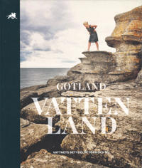 Gotland vattenland : vattnets betydelse förr och nu
